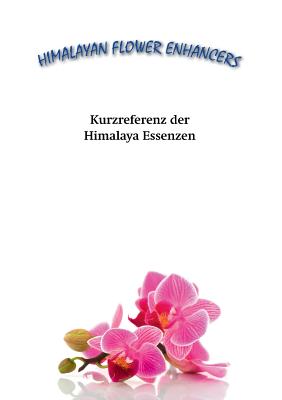 Kurzreferenz der Himalaya Essenzen: Ein ?berblick ?ber die Himalayan Flower Enhancers - Sann, Carsten (Editor), and Parsons, Tanmaya David