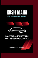 KUSH MAINI The Precision Racer: Mastering Every Turn on the Global Circuit