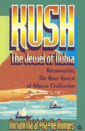 Kush, the Jewel of Nubia: Reconnecting the Root System of African Civilization