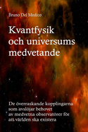 Kvantfysik och universums medvetande: De verraskande kopplingarna som avsljar behovet av medvetna observatrer fr att vrlden ska existera