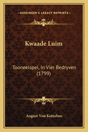 Kwaade Luim: Tooneelspel, In Vier Bedryven (1799)