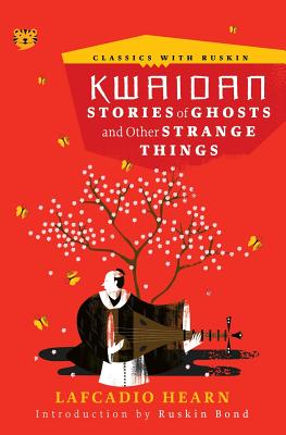 Kwaidan: Stories of Ghosts and Other Strange Things - Hearn, Lafcadio, and Bond, Ruskin (Introduction by)