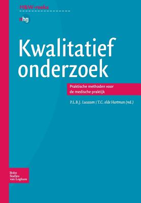 Kwalitatief Onderzoek: Praktische Methoden Voor de Medische Praktijk - Lucassen, P L B J (Editor), and Hartman, T C Olde (Editor), and Umc St Radboud (Editor)
