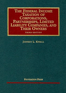 Kwall's Federal Income Taxation of Corporations, Partnerships, Limited Liability Companies, and Their Owners, 3D