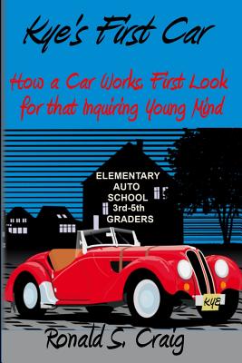 Kye's First Car: How a car works, a first look for inquiring young minds - Craig, Ronald S