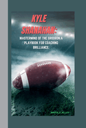 Kyle Shanahan: Mastermind of the Gridiron: A Playbook for Coaching Brilliance.