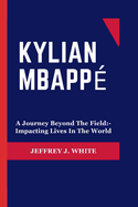 Kylian Mbapp: A Journey Beyond The Field: - Impacting Lives In The World