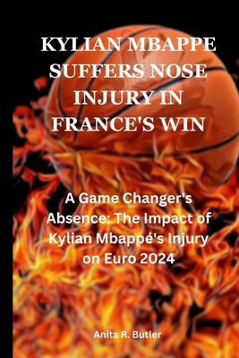 Kylian Mbappe Suffers Nose Injury In France's win: A Game Changer's Absence: The Impact of Kylian Mbapp's Injury on Euro 2024 - Butler, Anita R