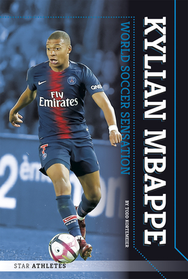 Kylian Mbappe: World Soccer Sensation - Kortemeier, Todd