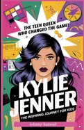 Kylie Jenner: THE TEEN QUEEN WHO CHANGED THE GAME! : The Inspiring Journey for Kids