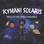 Kymani Solaris Travels the Stars: A Voyage to New Worlds
