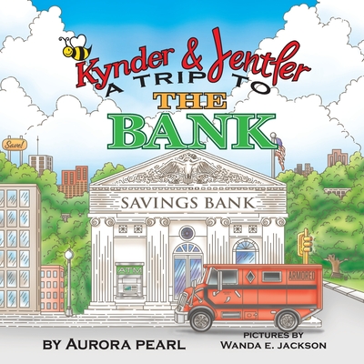 Kynder & Jentler A Trip to the Bank - Pearl, Aurora, and Jackson, Wanda E (Illustrator)