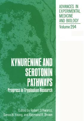 Kynurenine and Serotonin Pathways: Progress in Tryptophan Research - Schwarcz, Robert (Editor), and Young, Simon N (Editor), and Brown, Raymond R (Editor)