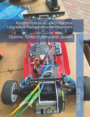 Kyosho Optima RC 4WD Practical Upgrade & Maintenance for Beginners: Optima, Turbo Optima and Javelin - Yu, Mike, and Rcpress