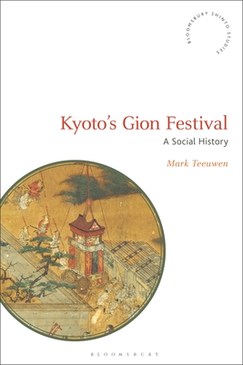Kyoto's Gion Festival: A Social History - Teeuwen, Mark, and Rambelli, Fabio (Editor)