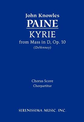 Kyrie from Mass in D, Op.10: Chorus score - Paine, John Knowles, and Devenney, David P (Editor)