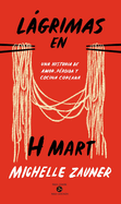 Lgrimas En H Mart: Una Historia de Amor, P?rdida Y Cocina Coreana