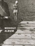 Lszl Moholy-Nagy: Album: Changing Perspectives on the Roadmaps of Modern Photography, 1925-1937