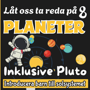 Lt oss ta reda p 8 planeter Inklusive Pluto, Introducera barn till solsystemet: Upptck rymdens mysterier med denna frgglada bok om solsystemet, perfekt fr barn i ldrarna 4 till 10.