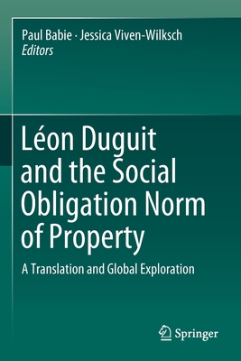Lon Duguit and the Social Obligation Norm of Property: A Translation and Global Exploration - Babie, Paul (Editor), and Viven-Wilksch, Jessica (Editor)