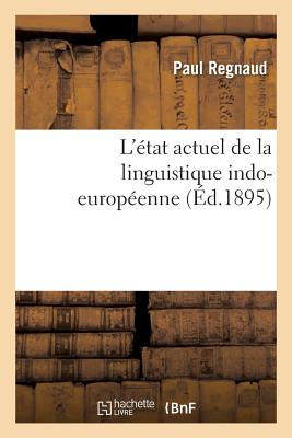 L'tat Actuel de la Linguistique Indo-Europenne - Regnaud, Paul