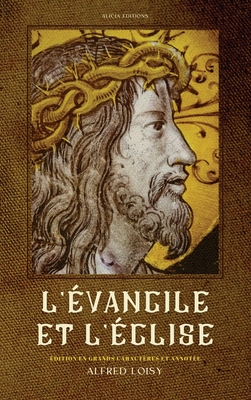 L'vangile et l'glise: dition en grands caractres et annote - Loisy, Alfred