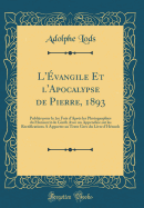 L'vangile Et l'Apocalypse de Pierre, 1893: Publis pour la 1re Fois d'Aprs les Photographies du Manuscrit de Gizh Avec un Appendice sur les Rectifications A Apporter au Texte Grec du Livre d'Hnoch (Classic Reprint)