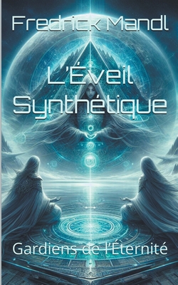 L'veil Synthtique: Gardiens de l'ternit - Mandl, Fredrick