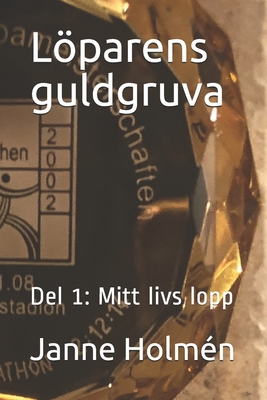 Lparens guldgruva: Del 1: Mitt livs lopp - Holm?n, Janne