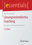 Lsungsorientiertes Coaching: Kurzzeit-Coaching f?r die Praxis