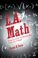 L.A. Math: Romance, Crime, and Mathematics in the City of Angels