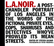 L.A. Noir: A Post-Chandler Portrait of Los Angeles in the Words of the Fictional Private Eyes, Cops, Shamuses and Detectives Who've Prowled Its Mean Streets
