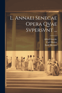 L. Annaei Senecae Opera Qvae Svpersvnt ......