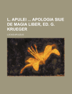 L. Apulei ... Apologia Siue de Magia Liber, Ed. G. Krueger - Apuleius, Lucius