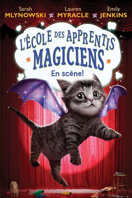 L' ?cole Des Apprentis Magiciens: N? 3 - En Sc?ne! - Jenkins, Emily, and Mlynowski, Sarah, and Myracle, Lauren