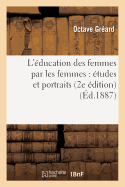 L'?ducation Des Femmes Par Les Femmes: ?tudes Et Portraits 2e ?dition