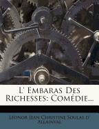 L' Embaras Des Richesses: Comedie...