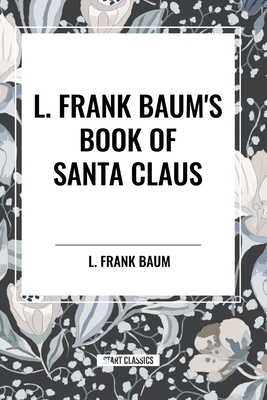 L. Frank Baum's Book of Santa Claus - Baum, L Frank