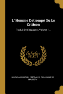 L' Homme Detromp Ou Le Criticon: Traduit De L'espagnol, Volume 1...