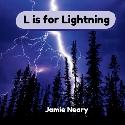 L is for Lightning: A Weather Alphabet - Neary, Jamie