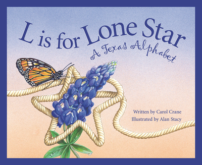 L Is for Lone Star: A Texas Alphabet - Crane, Carol