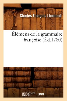 ?l?mens de la Grammaire Fran?oise (?d.1780) - Lhomond, Charles Fran?ois