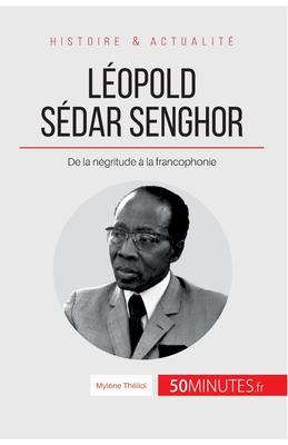 L?opold S?dar Senghor: De la n?gritude ? la francophonie - 50minutes, and Myl?ne Th?liol