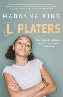 L Platers: How to support your teen daughter on the road to adulthood - King, Madonna