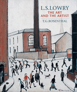 L.S.Lowry: The Art and the Artist