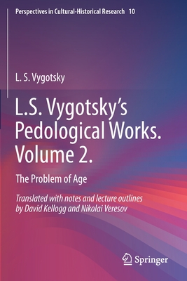 L.S. Vygotsky's Pedological Works. Volume 2.: The Problem of Age - Vygotsky, L.S., and Kellogg, David (Translated by), and Veresov, Nikolai (Translated by)
