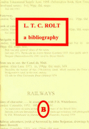 L.T.C.Rolt: A Bibliography - Rogerson, Ian, and Maxim, Gordon