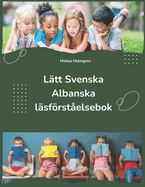 L?tt Svenska Albanska l?sfrst?elsebok: Easy Swedish Albanian Reading Comprehension Book