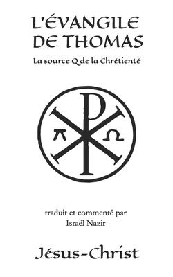 L'?vangile de Thomas: La source Q de la chr?tient? - Nazir, Israel (Preface by), and Christ, J?sus