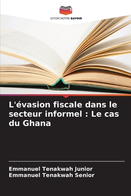 L'?vasion fiscale dans le secteur informel: Le cas du Ghana - Tenakwah Junior, Emmanuel, and Tenakwah Senior, Emmanuel